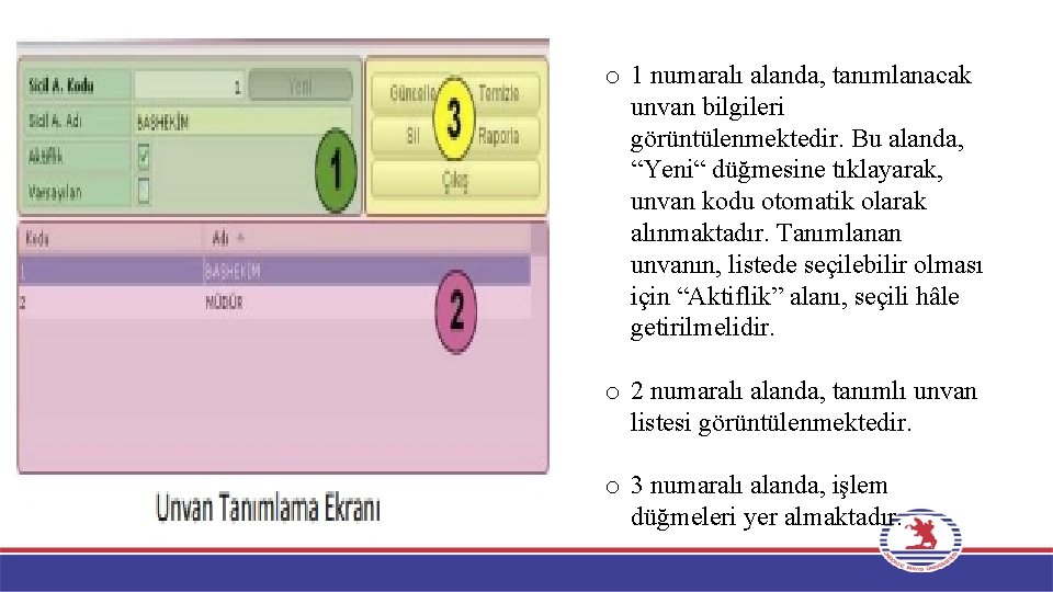 o 1 numaralı alanda, tanımlanacak unvan bilgileri görüntülenmektedir. Bu alanda, “Yeni“ düğmesine tıklayarak, unvan