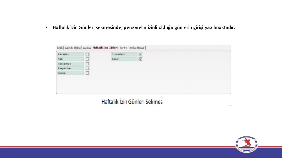  • Haftalık İzin Günleri sekmesinde, personelin izinli olduğu günlerin girişi yapılmaktadır. 