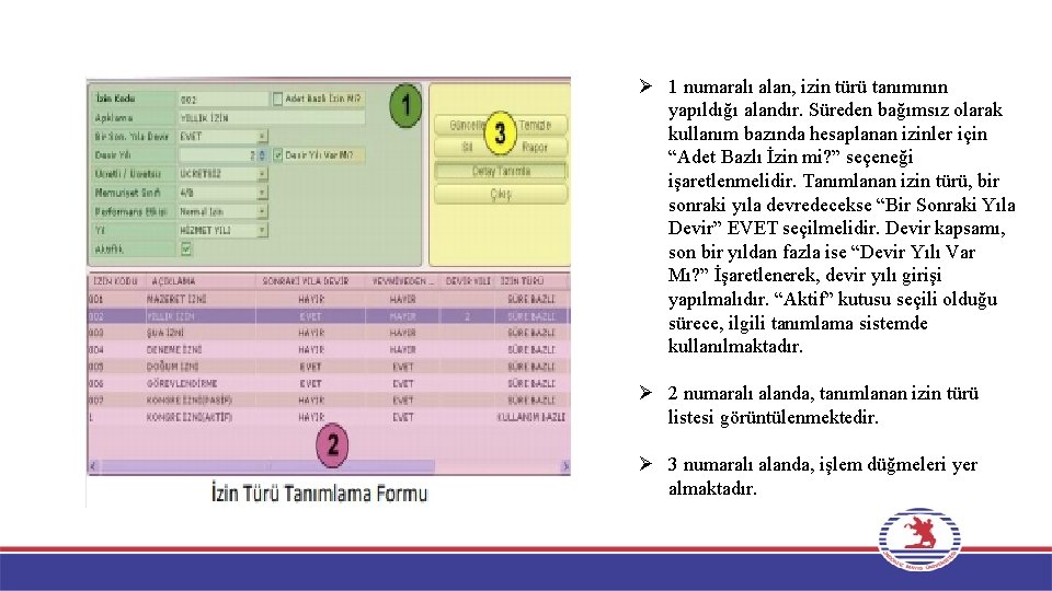 Ø 1 numaralı alan, izin türü tanımının yapıldığı alandır. Süreden bağımsız olarak kullanım bazında