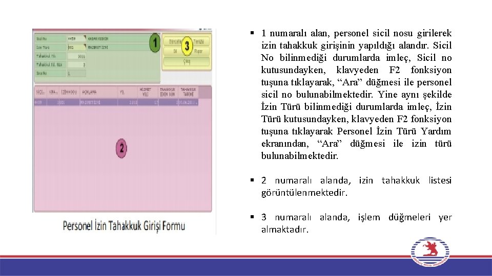 § 1 numaralı alan, personel sicil nosu girilerek izin tahakkuk girişinin yapıldığı alandır. Sicil