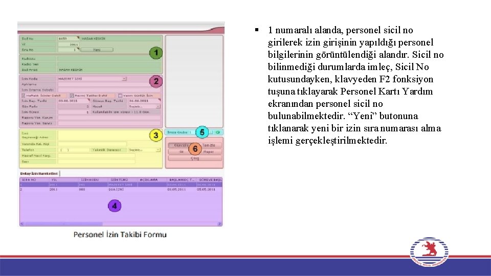 § 1 numaralı alanda, personel sicil no girilerek izin girişinin yapıldığı personel bilgilerinin görüntülendiği