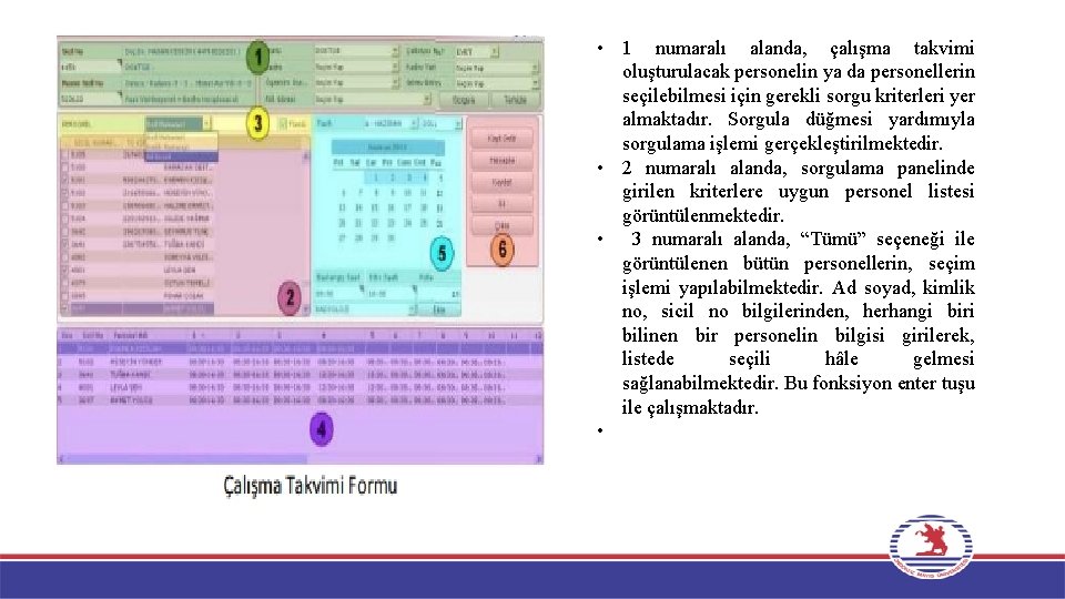  • 1 numaralı alanda, çalışma takvimi oluşturulacak personelin ya da personellerin seçilebilmesi için