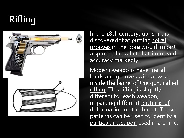 Rifling In the 18 th century, gunsmiths discovered that putting spiral grooves in the