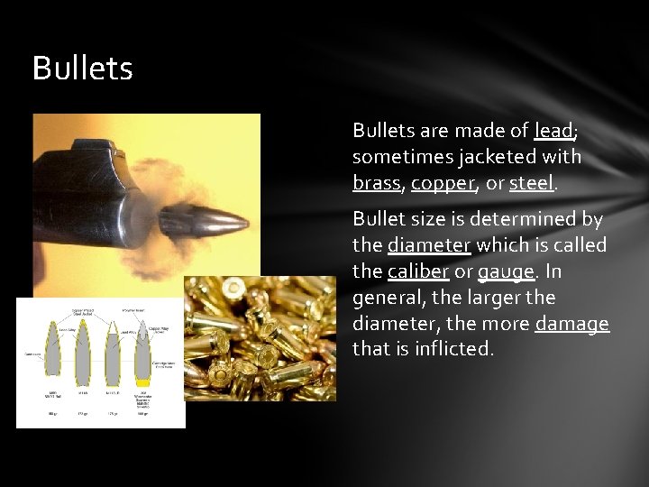 Bullets are made of lead; sometimes jacketed with brass, copper, or steel. Bullet size