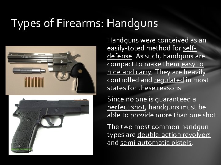 Types of Firearms: Handguns were conceived as an easily-toted method for selfdefense. As such,