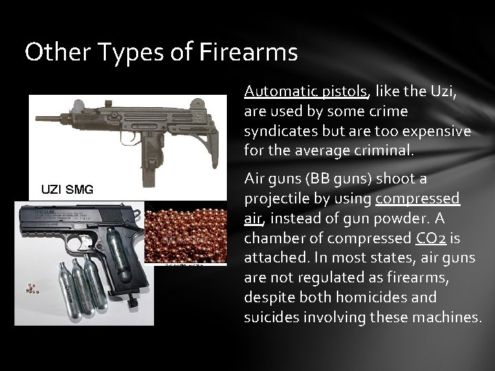Other Types of Firearms Automatic pistols, like the Uzi, are used by some crime