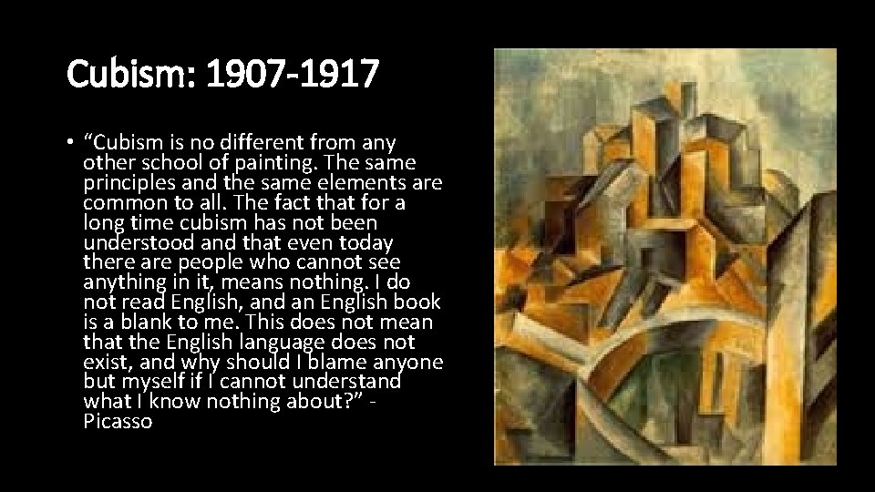Cubism: 1907 -1917 • “Cubism is no different from any other school of painting.