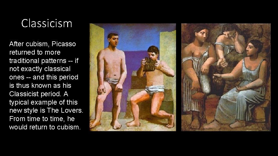Classicism After cubism, Picasso returned to more traditional patterns -- if not exactly classical