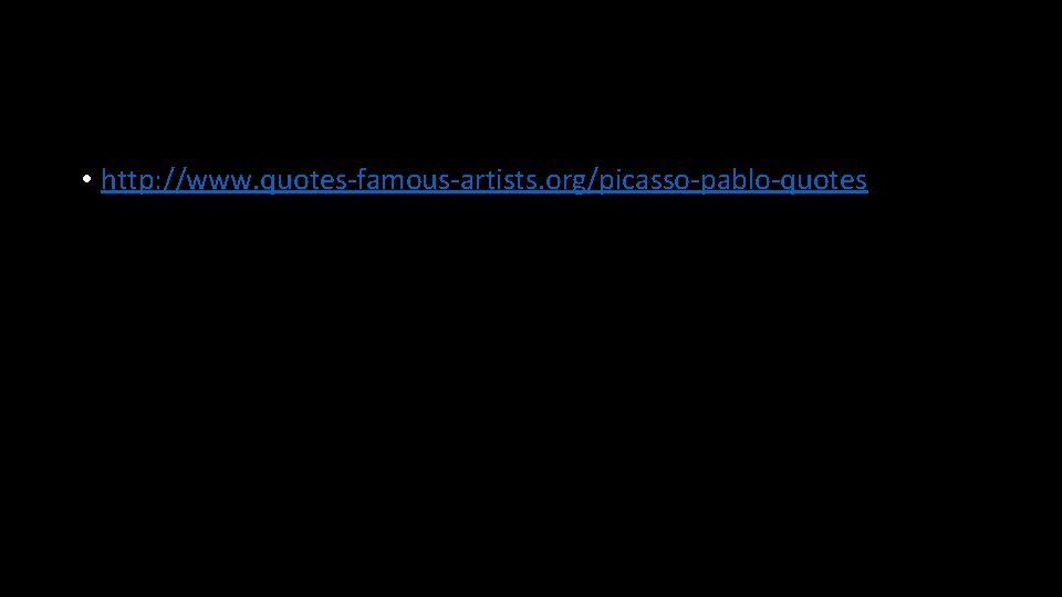  • http: //www. quotes-famous-artists. org/picasso-pablo-quotes 