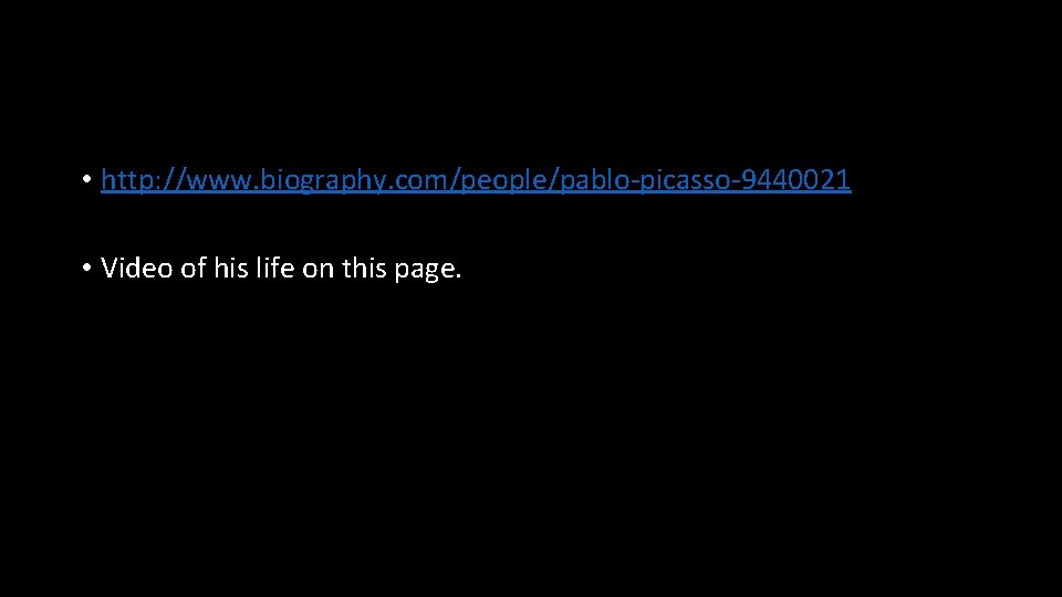  • http: //www. biography. com/people/pablo-picasso-9440021 • Video of his life on this page.