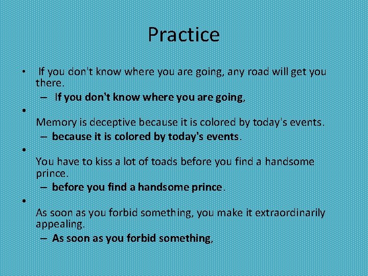 Practice • • If you don't know where you are going, any road will