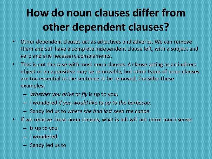 How do noun clauses differ from other dependent clauses? • Other dependent clauses act