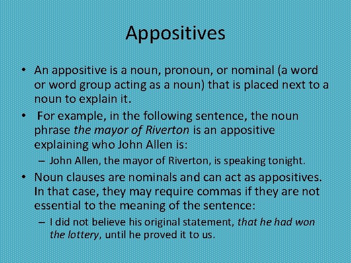 Appositives • An appositive is a noun, pronoun, or nominal (a word or word