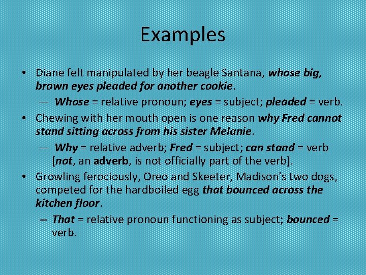 Examples • Diane felt manipulated by her beagle Santana, whose big, brown eyes pleaded