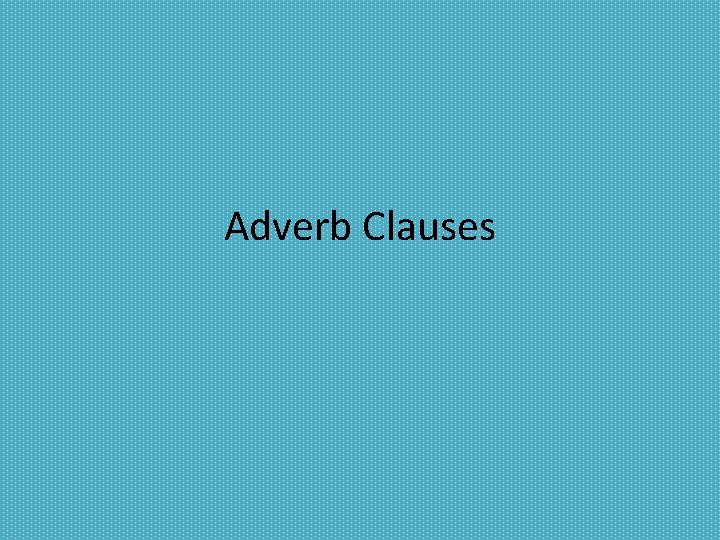 Adverb Clauses 