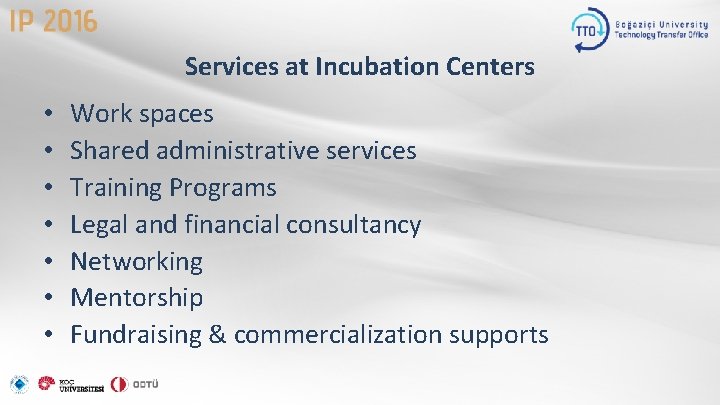Services at Incubation Centers • • Work spaces Shared administrative services Training Programs Legal