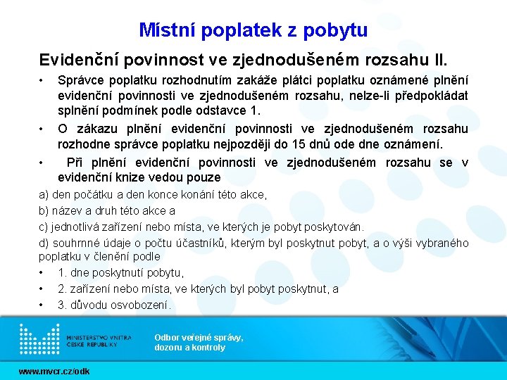 Místní poplatek z pobytu Evidenční povinnost ve zjednodušeném rozsahu II. • • • Správce