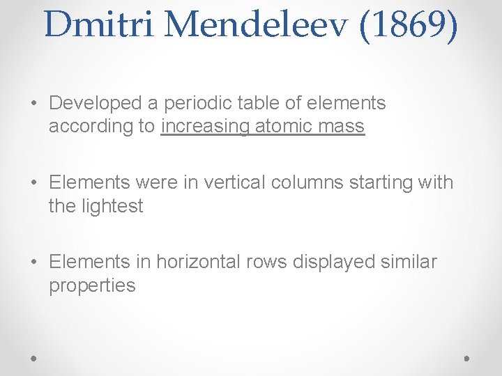 Dmitri Mendeleev (1869) • Developed a periodic table of elements according to increasing atomic
