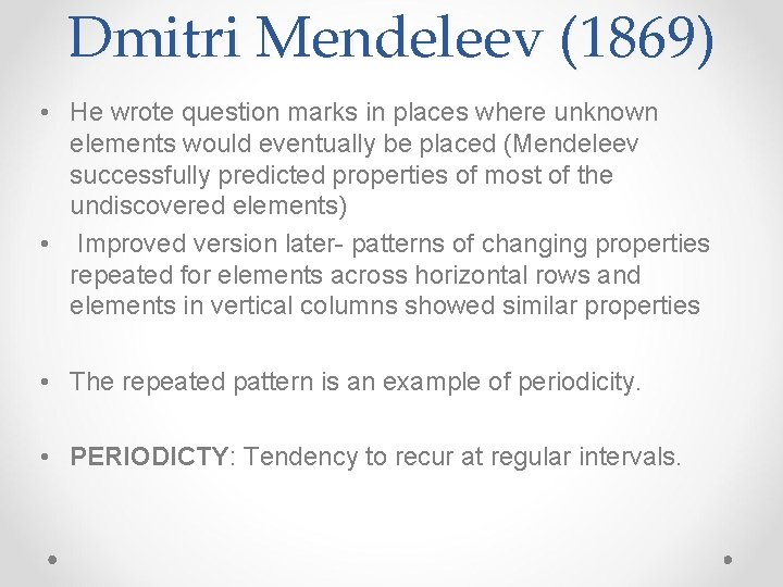 Dmitri Mendeleev (1869) • He wrote question marks in places where unknown elements would