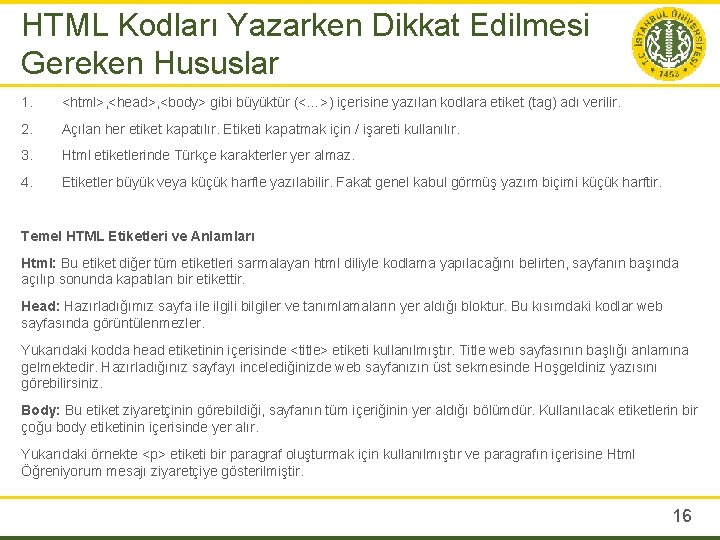 HTML Kodları Yazarken Dikkat Edilmesi Gereken Hususlar 1. <html>, <head>, <body> gibi büyüktür (<…>)