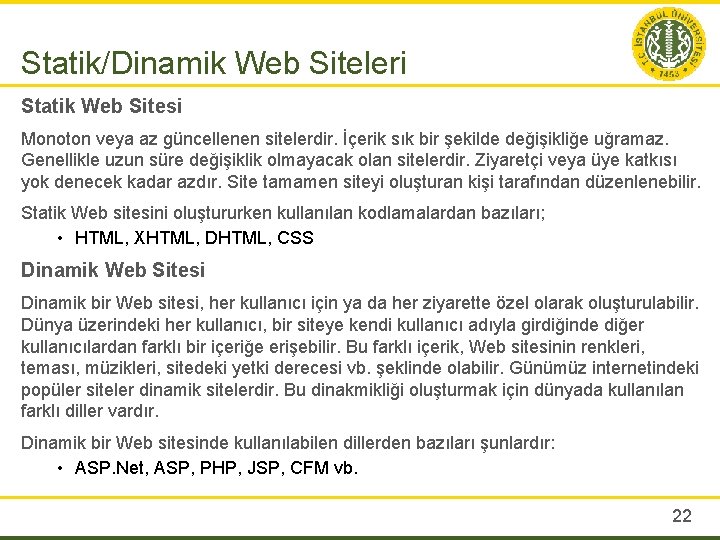 Statik/Dinamik Web Siteleri Statik Web Sitesi Monoton veya az güncellenen sitelerdir. İçerik sık bir