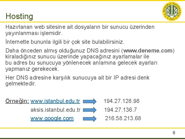 Hosting Hazırlanan web sitesine ait dosyaların bir sunucu üzerinden yayınlanması işlemidir. İnternette bununla ilgili