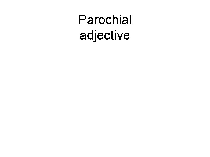 Parochial adjective 