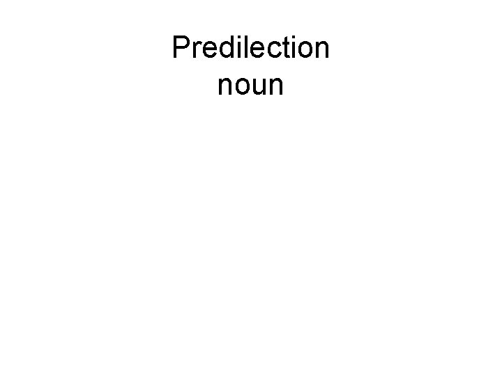 Predilection noun 