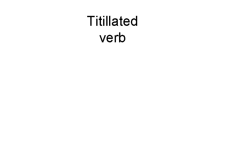 Titillated verb 