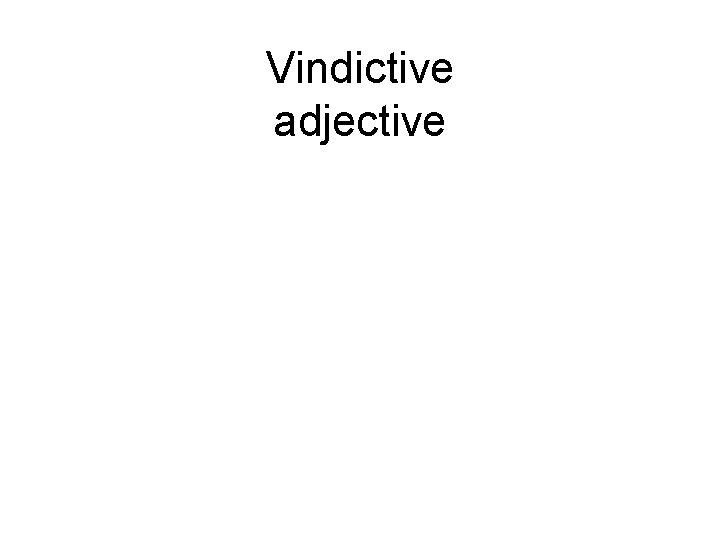 Vindictive adjective 