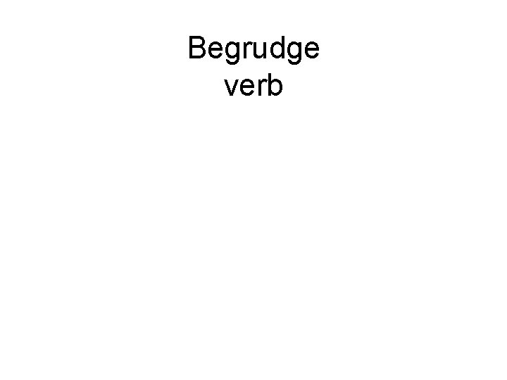 Begrudge verb 