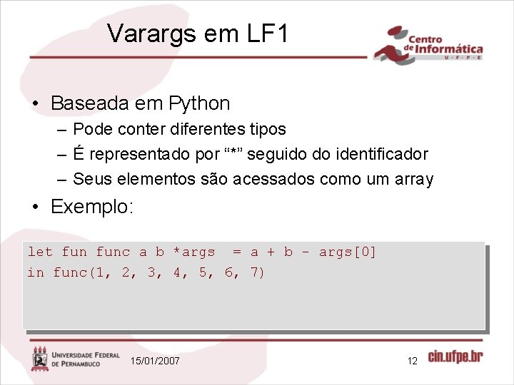 Varargs em LF 1 • Baseada em Python – Pode conter diferentes tipos –