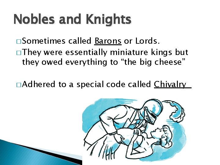 Nobles and Knights � Sometimes called Barons or Lords. � They were essentially miniature