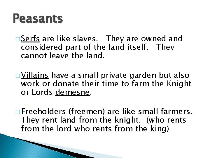 Peasants � Serfs are like slaves. They are owned and considered part of the