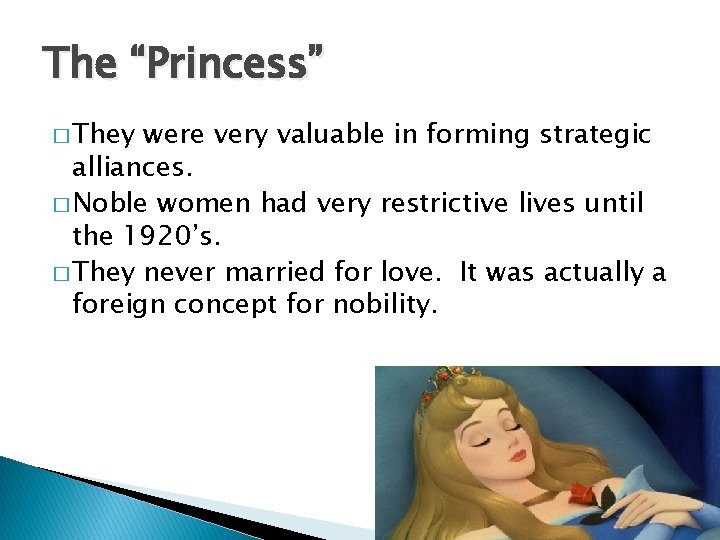 The “Princess” � They were very valuable in forming strategic alliances. � Noble women