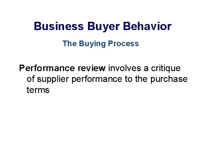 Business Buyer Behavior The Buying Process Performance review involves a critique of supplier performance