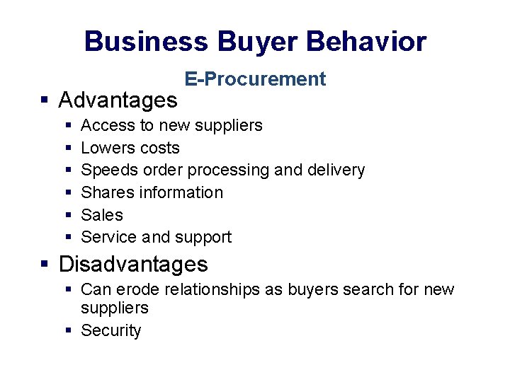 Business Buyer Behavior § Advantages § § § E-Procurement Access to new suppliers Lowers