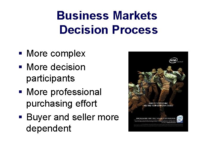 Business Markets Decision Process § More complex § More decision participants § More professional