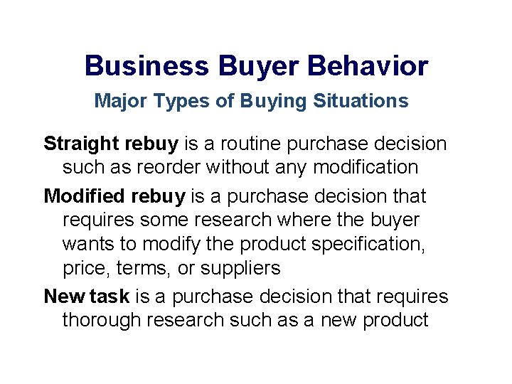 Business Buyer Behavior Major Types of Buying Situations Straight rebuy is a routine purchase