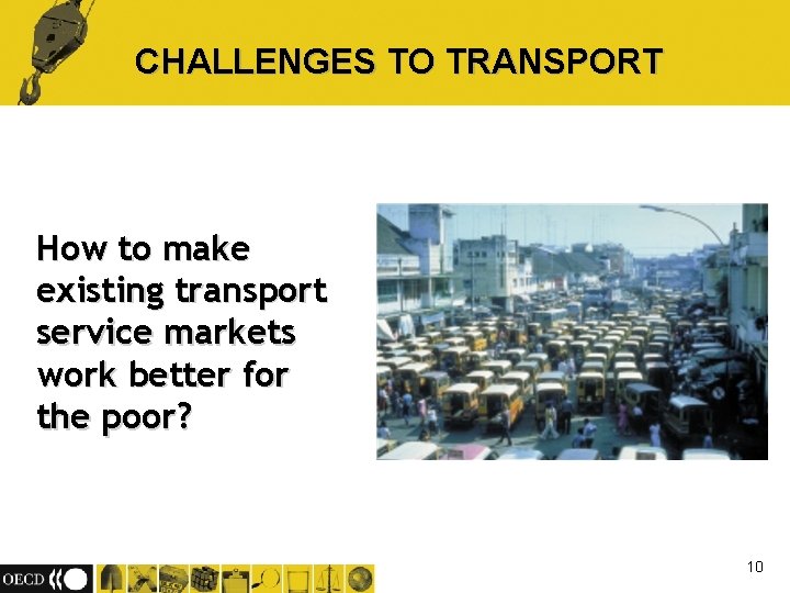 CHALLENGES TO TRANSPORT How to make existing transport service markets work better for the