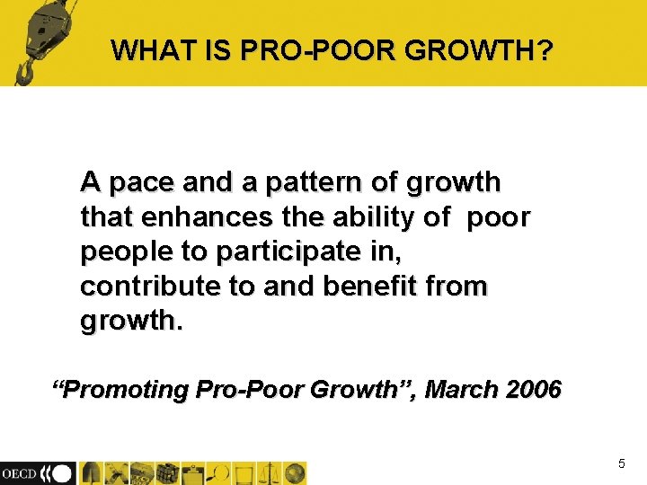 WHAT IS PRO-POOR GROWTH? A pace and a pattern of growth that enhances the