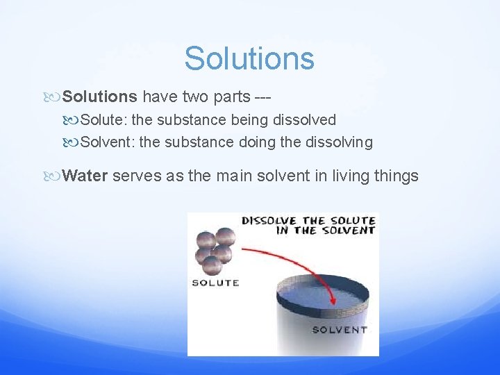 Solutions have two parts -- Solute: the substance being dissolved Solvent: the substance doing