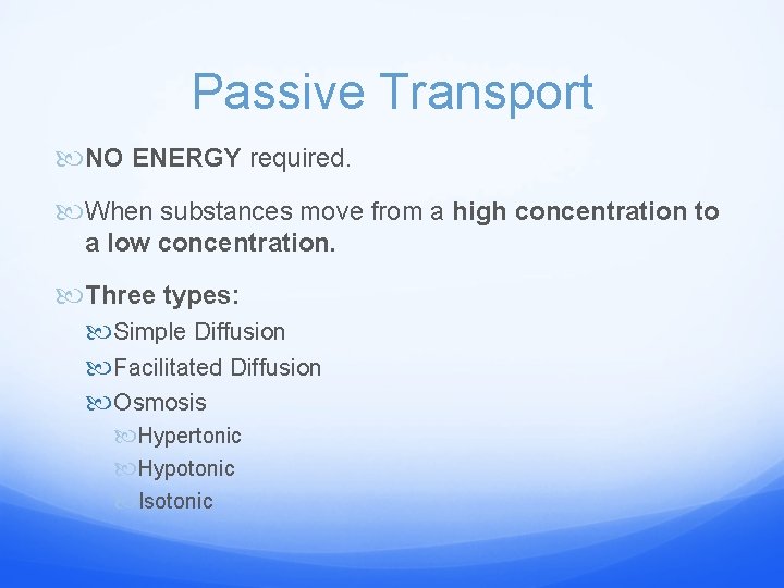 Passive Transport NO ENERGY required. When substances move from a high concentration to a