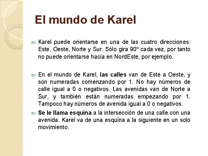 El mundo de Karel puede orientarse en una de las cuatro direcciones: Este, Oeste,