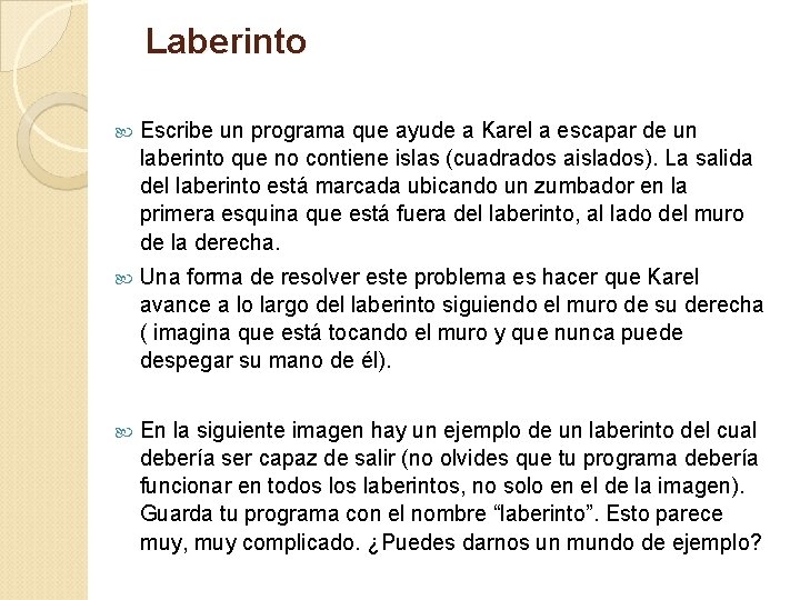 Laberinto Escribe un programa que ayude a Karel a escapar de un laberinto que