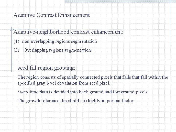 Adaptive Contrast Enhancement Adaptive-neighborhood contrast enhancement: (1) non overlapping regions segmentation (2) Overlapping regions