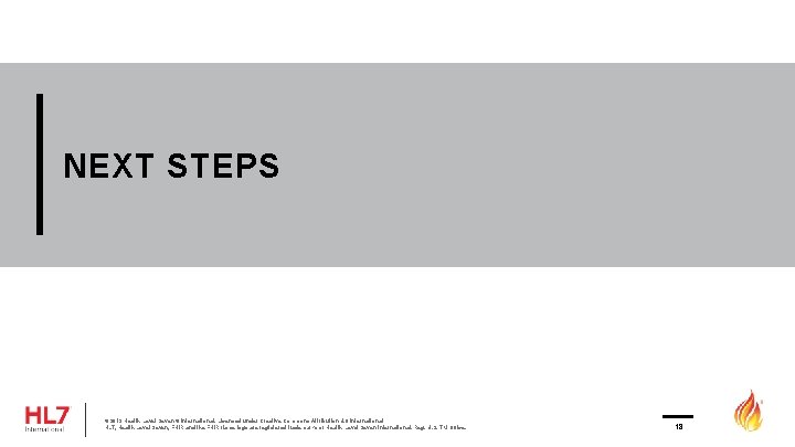 NEXT STEPS © 2019 Health Level Seven ® International. Licensed under Creative Commons Attribution