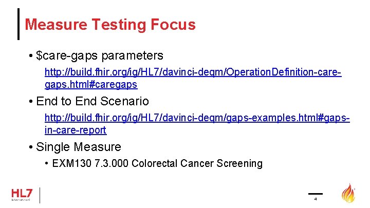 Measure Testing Focus • $care-gaps parameters http: //build. fhir. org/ig/HL 7/davinci-deqm/Operation. Definition-caregaps. html#caregaps •