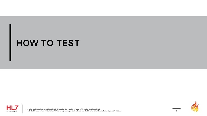 HOW TO TEST © 2019 Health Level Seven ® International. Licensed under Creative Commons