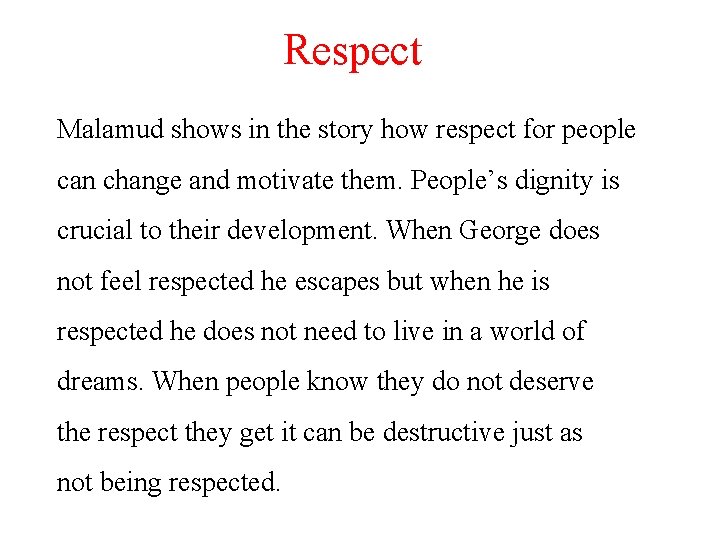 Respect Malamud shows in the story how respect for people can change and motivate